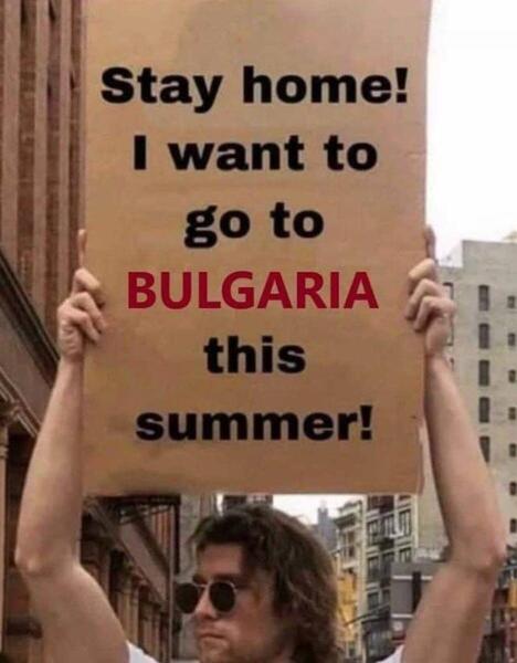 Image may contain: 1 person, possible text that says 'Stay home! I want to go to BULGARIA this summer!'