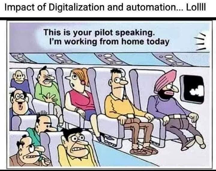 Image may contain: text that says 'Impact of Digitalization and automation... Lollll This is your pilot speaking. I'm working from home today 00'